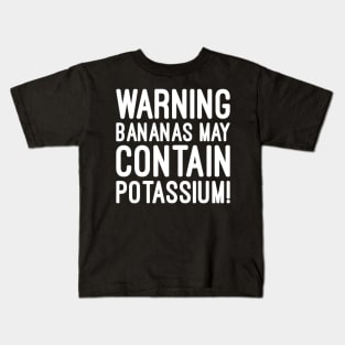 Warning bananas may contain potassium Kids T-Shirt